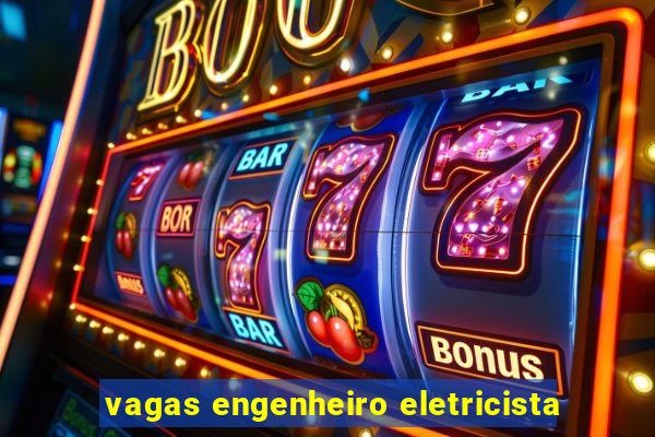 vagas engenheiro eletricista